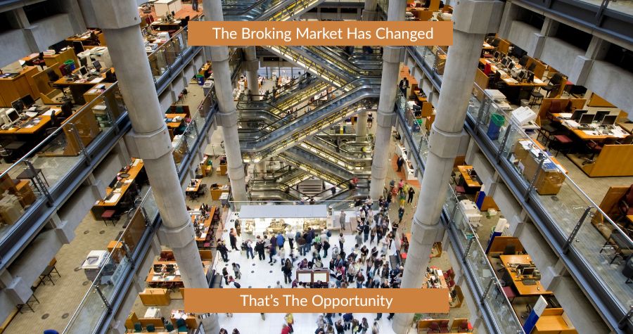 The Broking Market Has Changed. That’s The Opportunity.